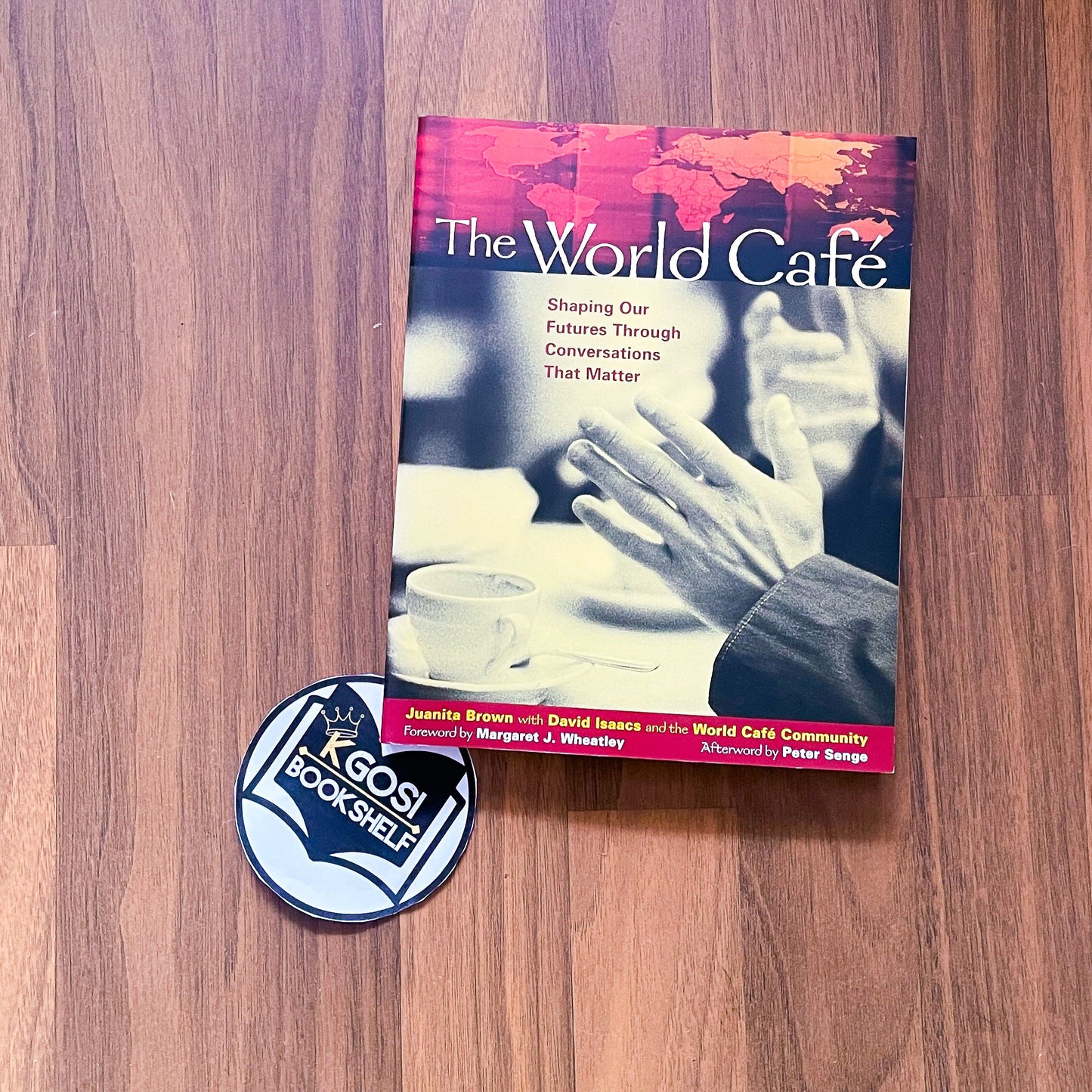 The World Cafe: Shaping Our Futures Through Conversations That Matter - Juanita Brown