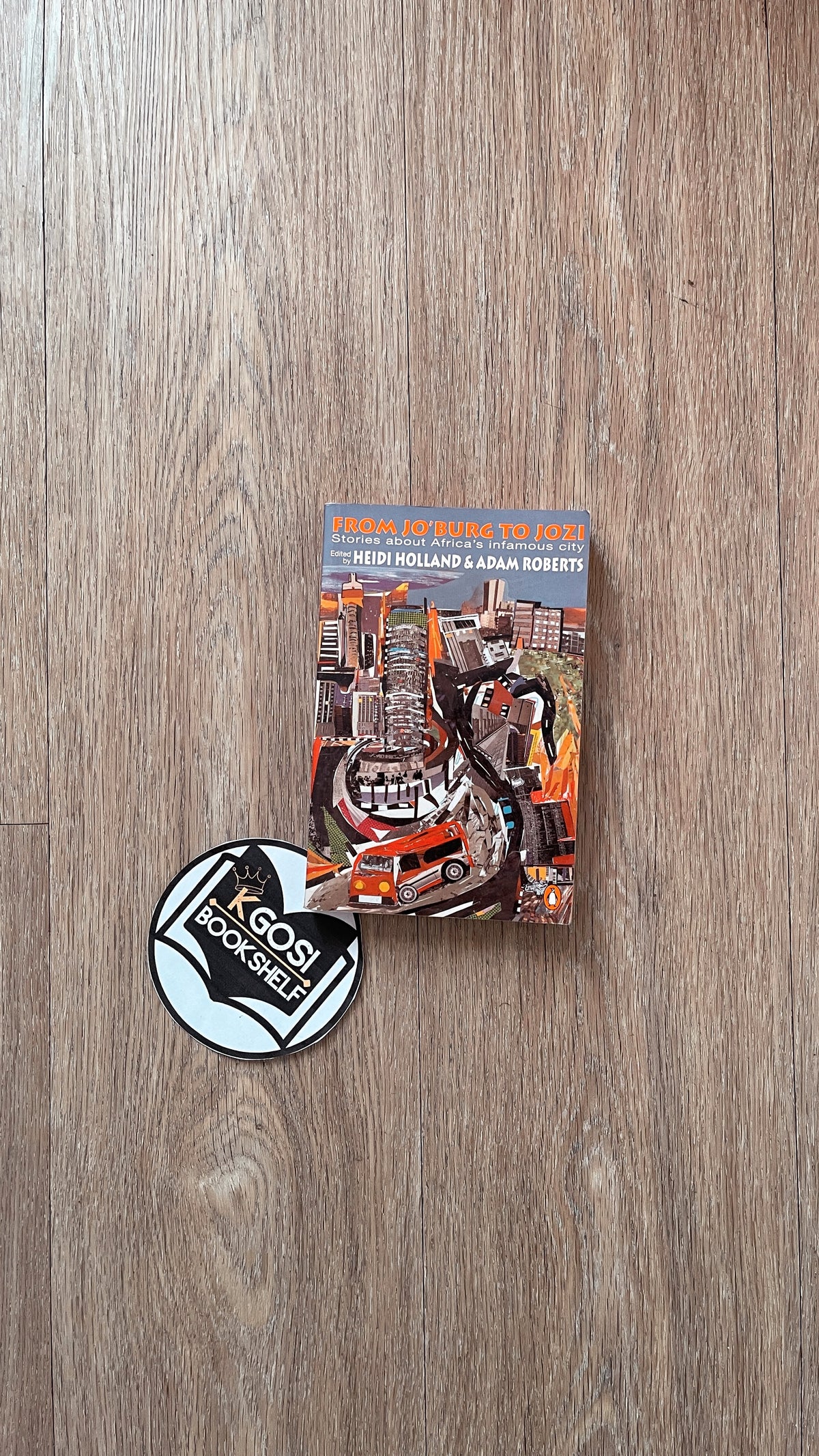 From Jo'burg to Jozi - Heidi Holland ,  Adam Roberts ,  Tim Butcher