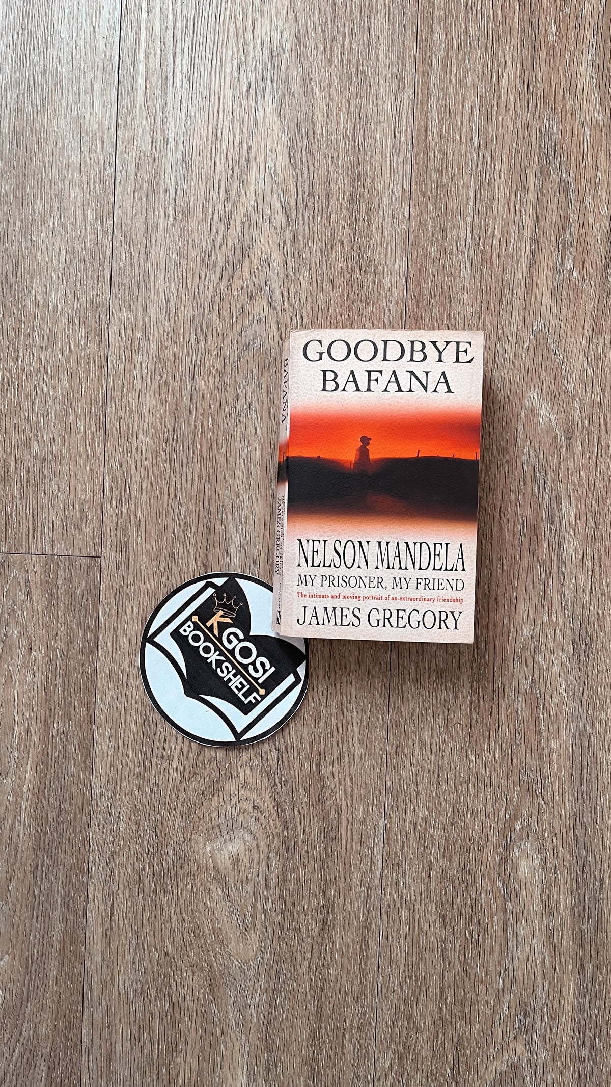 Goodbye Bafana: Nelson Mandela, my prisoner, my friend - James Gregory