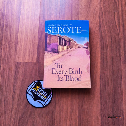 To Every Birth Its Blood - Mongane Wally Serote
