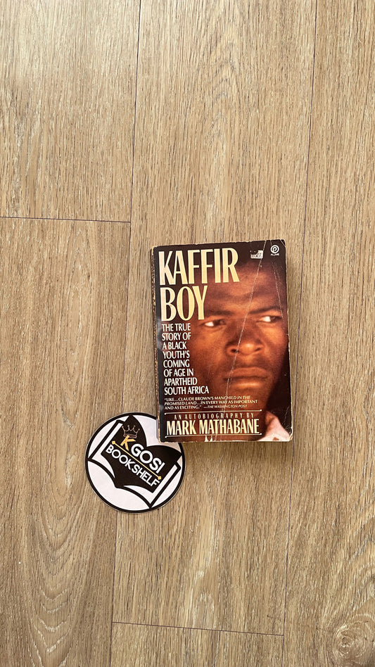 Kaffir Boy: The True Story of a Black Youth's Coming of Age in Apartheid South Africa - Mark Mathabane
