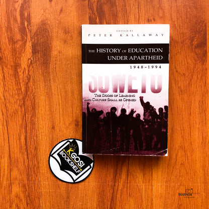 The History Of Education Under Apartheid 1948- 1994 - Peter Kallaway
