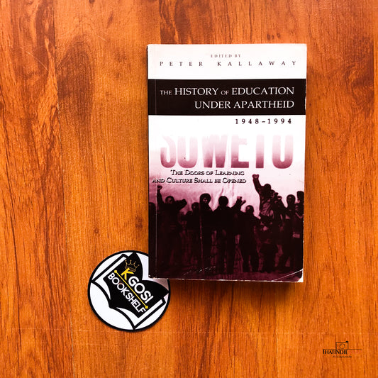 The History Of Education Under Apartheid 1948- 1994 - Peter Kallaway