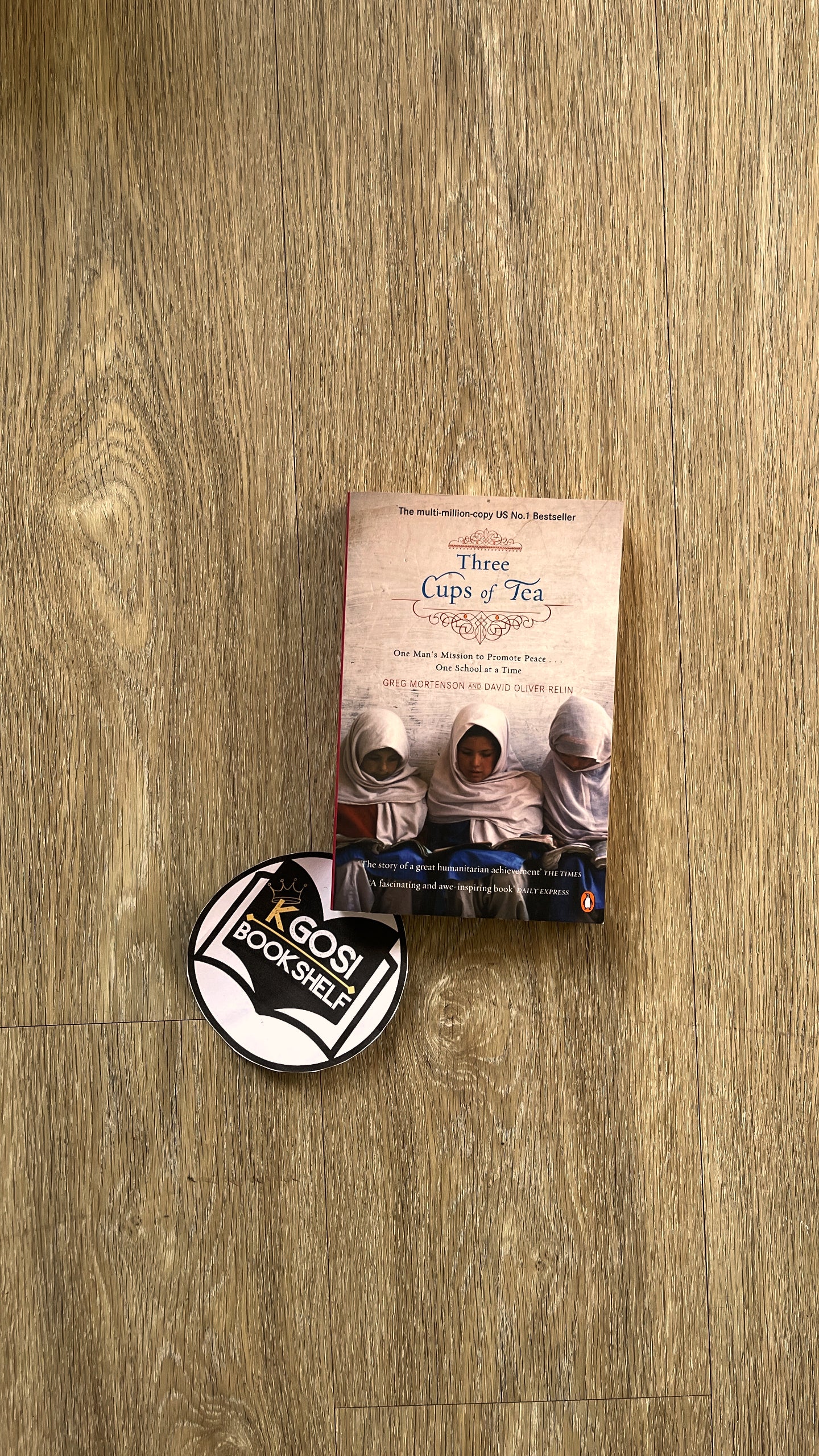 Three cups of tea: One Man's Mission to Promote Peace ... One School at a Time - Greg Mortenson and David Oliver Relin