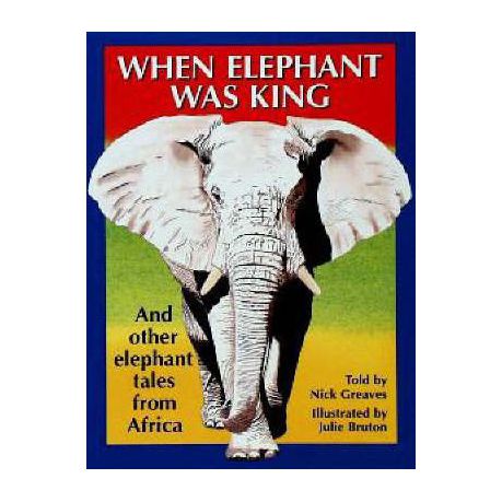 When Elephant Was King - Nick Greaves