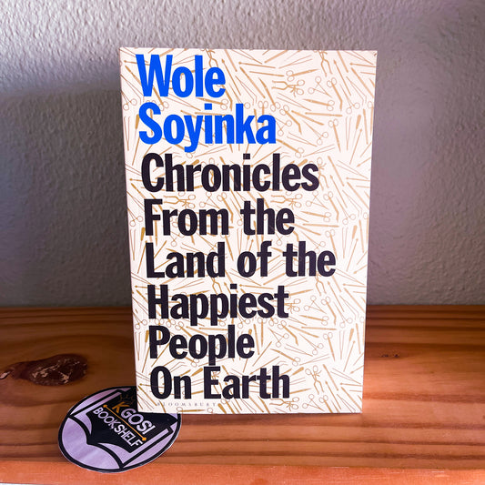 Chronicles From The Land Of The Happiest People On Earth by Wole Soyinka